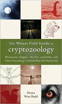 Cover for Budd, Deena West (Deena West Budd) · Weiser Field Guide to Cryptozoology: Werewolves, Dragons, Sky Fish, Lizard Men, and Other Fascinating Creatures Real and Mysterious (Paperback Book) (2010)