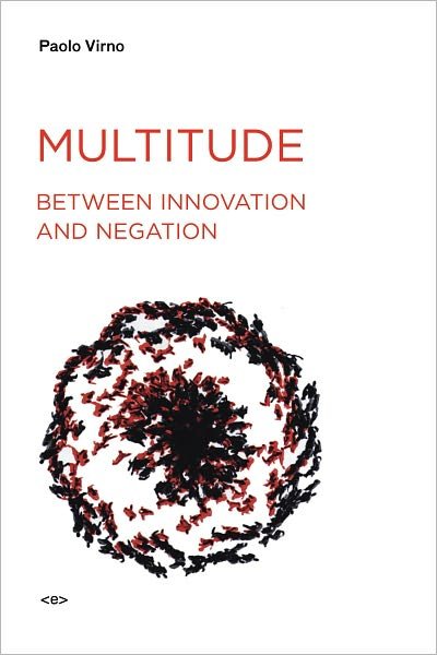Cover for Virno, Paolo (Professore Associato, Universita' Degli Studi Roma Tre) · Multitude between Innovation and Negation - Multitude between Innovation and Negation (Paperback Book) (2008)