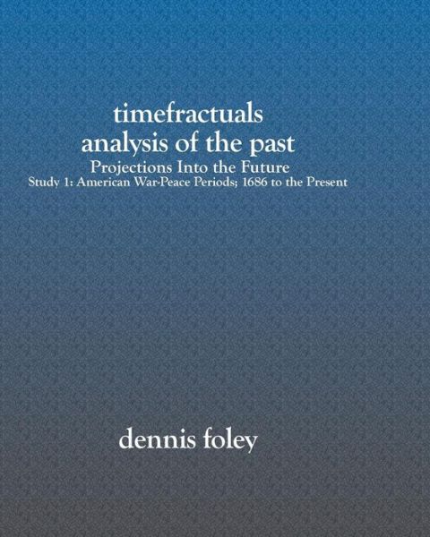 Cover for Dennis Foley · Timefractuals Analysis of the Past: Projections into the Future: Study 1: American War-peace Periods; 1686 to the Present (Paperback Book) (2003)