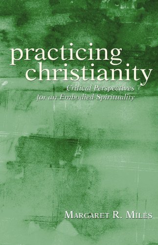 Cover for Margaret R. Miles · Practicing Christianity: Critical Perspectives for an Embodied Spirituality (Paperback Book) (2006)