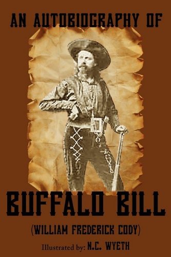 Cover for William Frederick &quot;Buffalo Bill&quot; Cody · An Autobiography of Buffalo Bill (Illustrated) (Paperback Book) (2009)