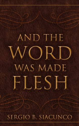 Cover for Sergio B. Siacunco · And the Word Was Made Flesh (Paperback Book) (2009)