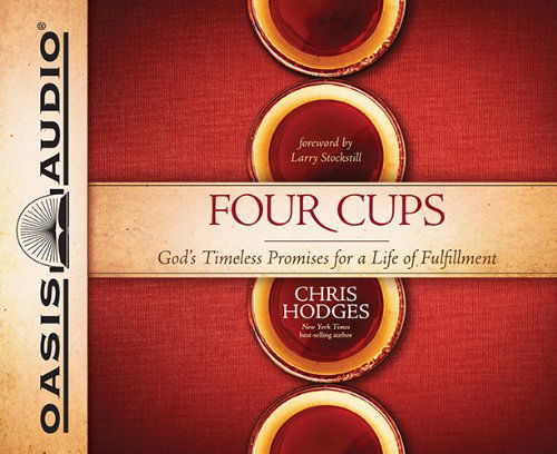 Four Cups (Library Edition): God's Timeless Promises for a Life of Fulfillment - Chris Hodges - Audio Book - Oasis Audio - 9781609819507 - April 8, 2014