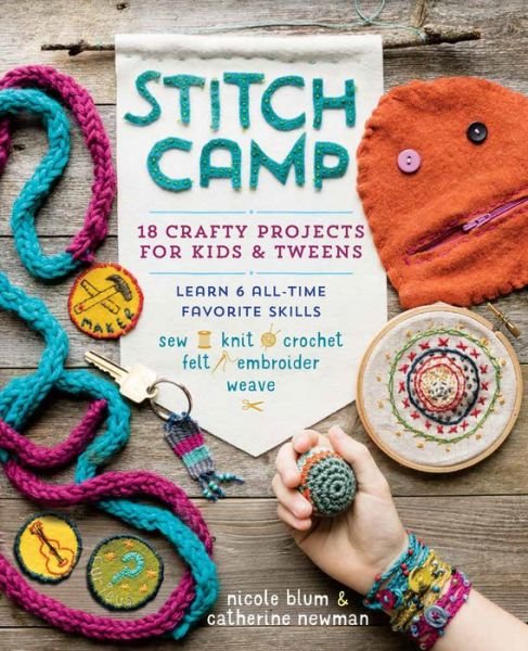 Cover for Catherine Newman · Stitch Camp: 18 Crafty Projects for Kids &amp; Tweens – Learn 6 All-Time Favorite Skills: Sew, Knit, Crochet, Felt, Embroider &amp; Weave (Paperback Bog) (2017)