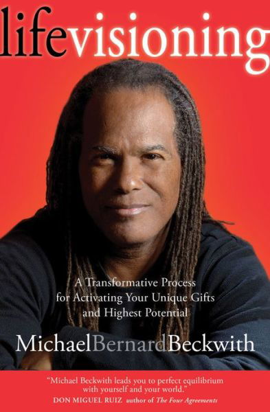 Cover for Michael Bernard Beckwith · Life Visioning: a Transformative Process for Activating Your Unique Gifts and Highest Potential (Paperback Book) (2013)