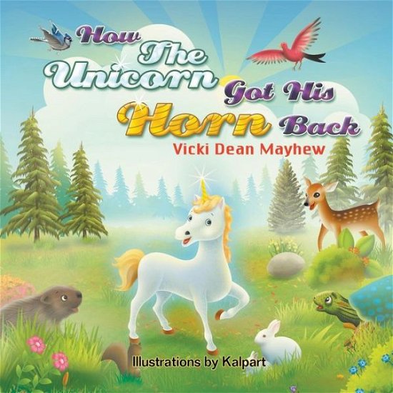 How the Unicorn Got His Horn Back - Vicki Mayhew - Books - Strategic Book Publishing & Rights Agenc - 9781625167507 - May 1, 2014