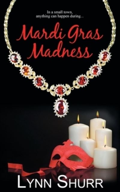 Mardi Gras Madness - Lynn Shurr - Livros - Wild Rose Press - 9781628306507 - 9 de janeiro de 2015