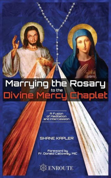 Cover for Shane Kapler · Marrying the Rosary to the Divine Mercy Chaplet (Paperback Book) (2016)