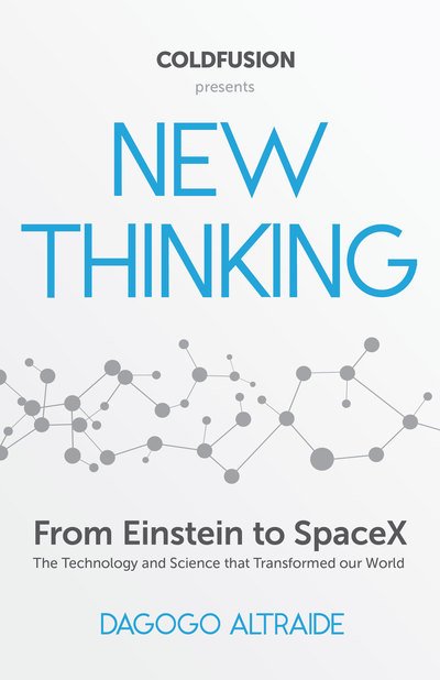 Cover for Dagogo Altraide · Cold Fusion Presents: New Thinking: From Einstein to SpaceX, The Technology and Science that Transformed Our World (Hardcover Book) (2019)