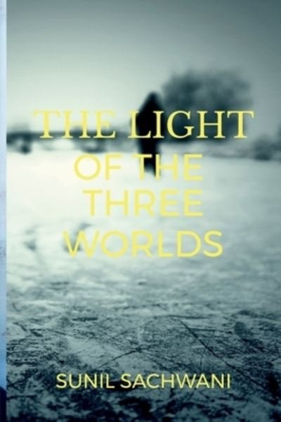 Cover for Sunil Sachwani · Light of the Three Worlds (Bok) (2021)