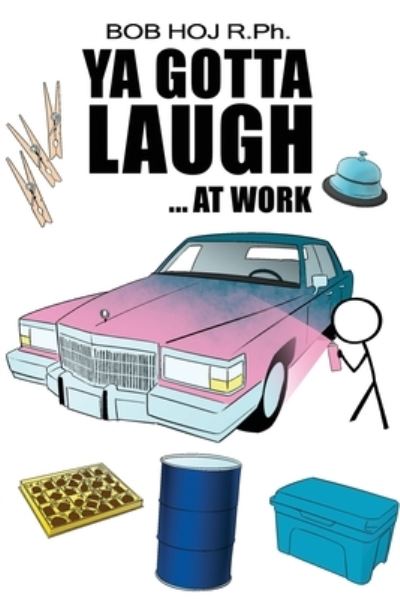 Cover for Bob Hoj R Ph · Ya Gotta Laugh... At Work (Paperback Book) (2020)