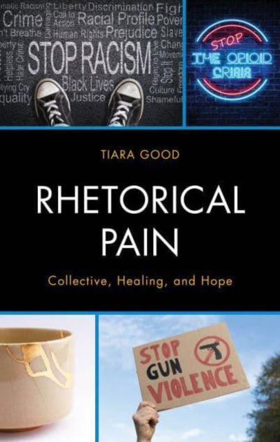 Cover for Tiara Good · Rhetorical Pain: Collective, Healing, and Hope (Hardcover Book) (2024)