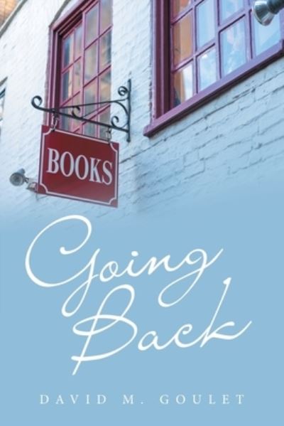 Cover for David M. Goulet · Going Back (Book) (2022)