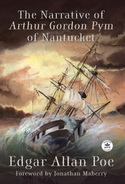 Narrative of Arthur Gordon Pym of Nantucket - Edgar Allan Poe - Livres - WordFire Press LLC - 9781680575507 - 4 juillet 2023