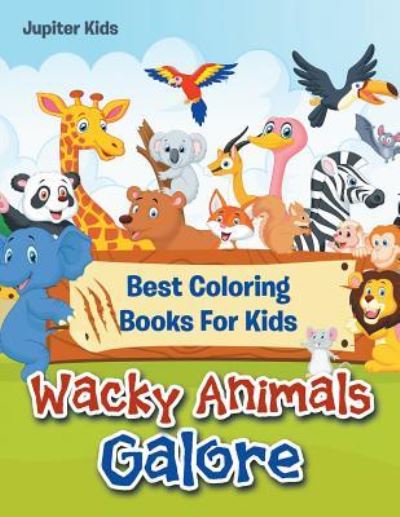 Cover for Jupiter Kids · Wacky Animals Galore: Best Coloring Books For Kids (Paperback Book) (2016)