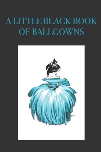 Cover for P J Brown · A Little Black Book of Ballgowns (Paperback Book) (2019)