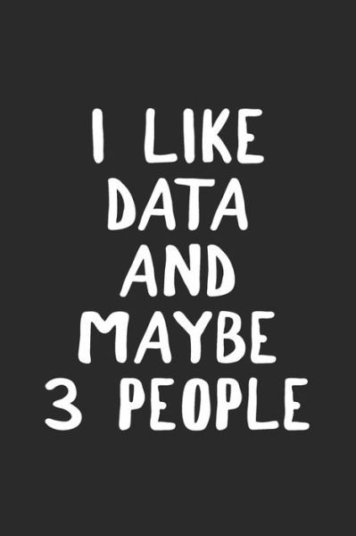 Cover for Data Nerd Notebooks · I Like Data and Maybe 3 People (Paperback Bog) (2019)