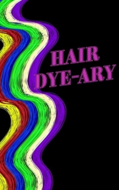Cover for Mantablast · Hair Colour Log Book - Hair Dye-ary (Gebundenes Buch) (2020)