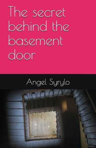 Cover for Angel Syrylo · The Secret Behind the Basement Door (Paperback Book) (2018)