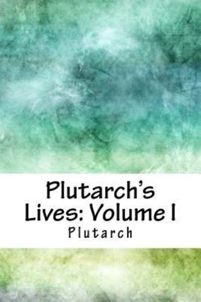 Plutarch's Lives - Plutarch - Books - Createspace Independent Publishing Platf - 9781718748507 - May 5, 2018