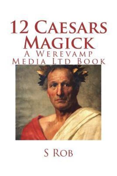 12 Caesars Magick - S Rob - Books - Createspace Independent Publishing Platf - 9781721775507 - June 23, 2018