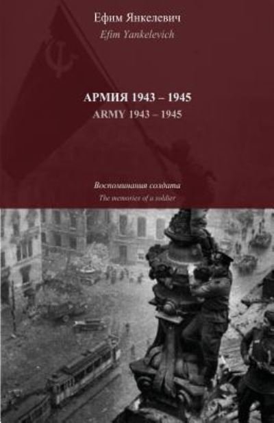 Army 1943-1945 - Efim Yankelevich - Libros - Createspace Independent Publishing Platf - 9781724394507 - 5 de agosto de 2018