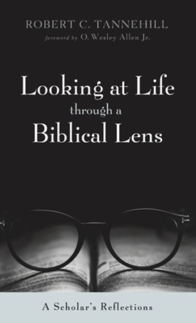 Cover for Robert C Tannehill · Looking at Life Through a Biblical Lens: A Scholar's Reflections (Hardcover Book) (2021)