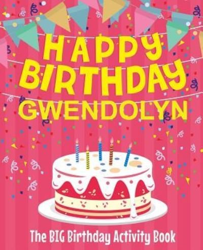 Cover for Birthdaydr · Happy Birthday Gwendolyn - The Big Birthday Activity Book (Taschenbuch) (2018)