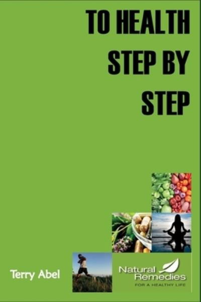 To Health Step by Step - Terry Abel - Książki - Amazon.com - 9781732553507 - 14 marca 2019