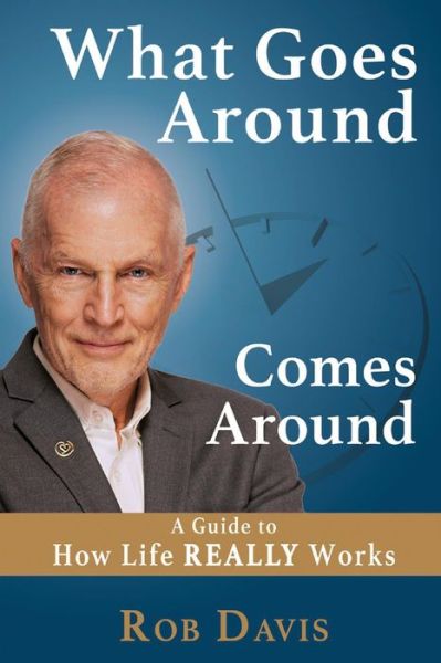 Cover for Rob Davis · What Goes Around Comes Around: A Guide to How Life REALLY Works (Paperback Book) (2018)