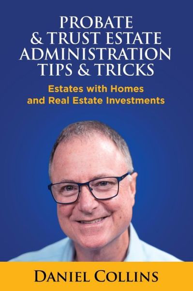 Cover for Daniel Collins · Probate &amp; Trust Estate Administration Tips &amp; Tricks (Paperback Book) (2018)