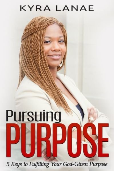 Cover for Kyra Lanae · Pursuing Purpose (Paperback Book) (2019)