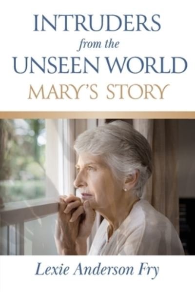 Cover for Lexie Anderson Fry · Intruders from the Unseen World; Mary's Story (Paperback Bog) (2021)
