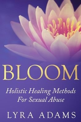 Cover for Lyra Adams · Bloom: Holistic Healing Methods For Sexual Abuse (Paperback Book) (2020)
