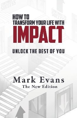Cover for Mark Evans · How To Transform Your Life With Impact: Unlock the Best of You - Conversations with Impact (Paperback Book) [2 Enhanced edition] (2024)