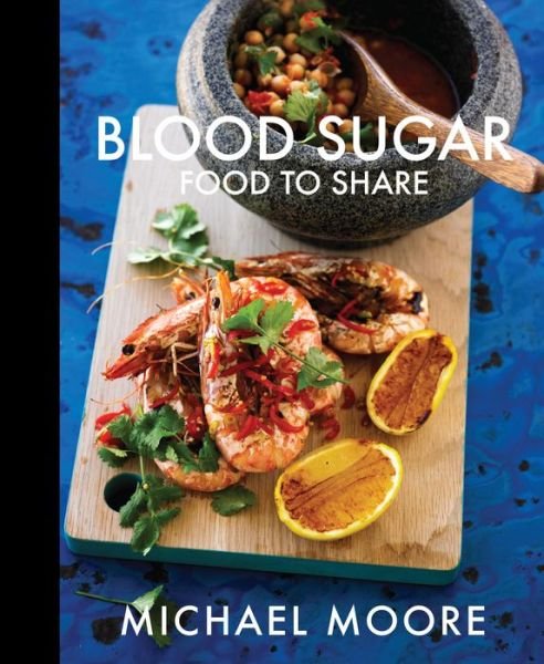 Cover for Michael Moore · Blood Sugar: Food to Share (Hardcover Book) (2016)