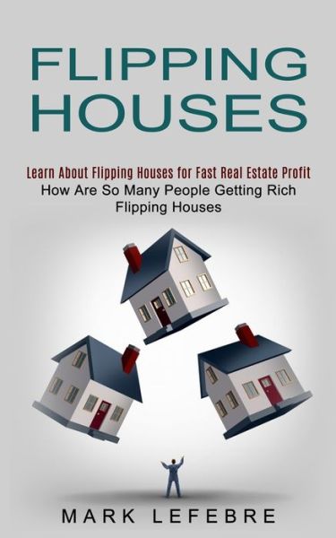 Flipping Houses - Mark Lefebre - Książki - John Kembrey - 9781774852507 - 26 października 2021