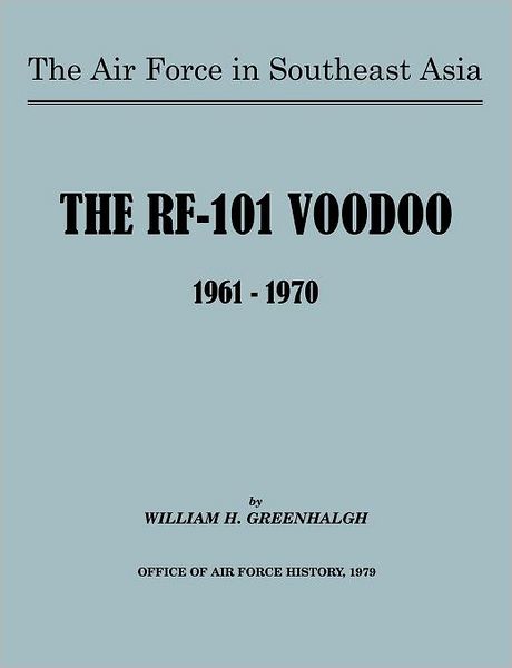 Cover for William H. Greenhalgh · The Air Force in Southeast Asia: The RF-101 Voodoo, 1961-1970 (Paperback Book) (2011)