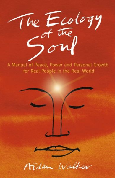 Cover for Aidan Walker · Ecology of the Soul, The – A Manual of Peace, Power and Personal Growth for Real People in the Real World (Paperback Book) (2016)