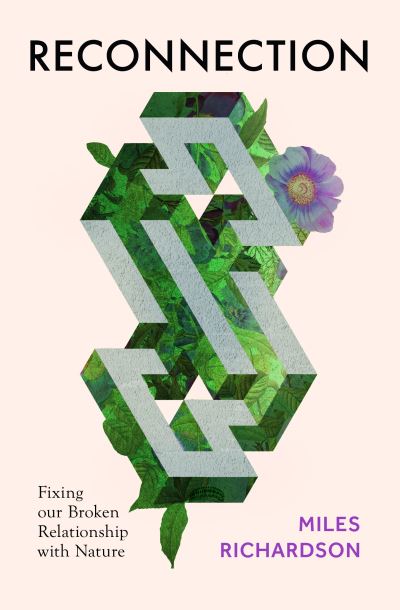 Reconnection: Fixing our Broken Relationship with Nature - Miles Richardson - Books - Pelagic Publishing - 9781784273507 - April 25, 2023