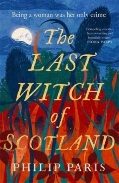 The Last Witch of Scotland: A bewitching story based on true events - Philip Paris - Books - Bonnier Books Ltd - 9781785304507 - April 13, 2023