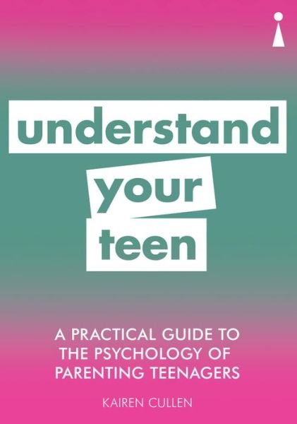 Cover for Kairen Cullen · A Practical Guide to the Psychology of Parenting Teenagers: Understand Your Teen - Practical Guide Series (Paperback Book) (2019)