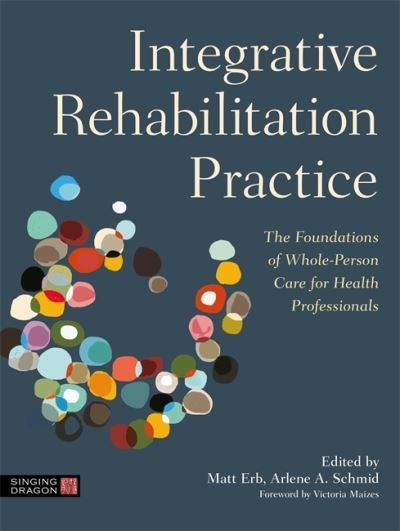 Cover for Erb, Matt (Ed) · Integrative Rehabilitation Practice: The Foundations of Whole-Person Care for Health Professionals (Paperback Bog) (2021)