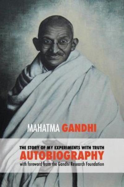 Cover for Gandhi Mahatma Mohandas K · The Story of My Experiments with Truth - Mahatma Gandhi's Unabridged Autobiography: Foreword by the Gandhi Research Foundation (Paperback Book) [Eco edition] (2018)