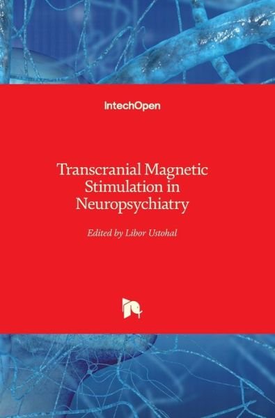 Libor Ustohal · Transcranial Magnetic Stimulation in Neuropsychiatry (Hardcover Book) (2018)