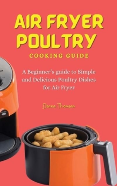 Cover for Donna Thomson · Air Fryer Poultry Cooking Guide (Hardcover Book) (2021)