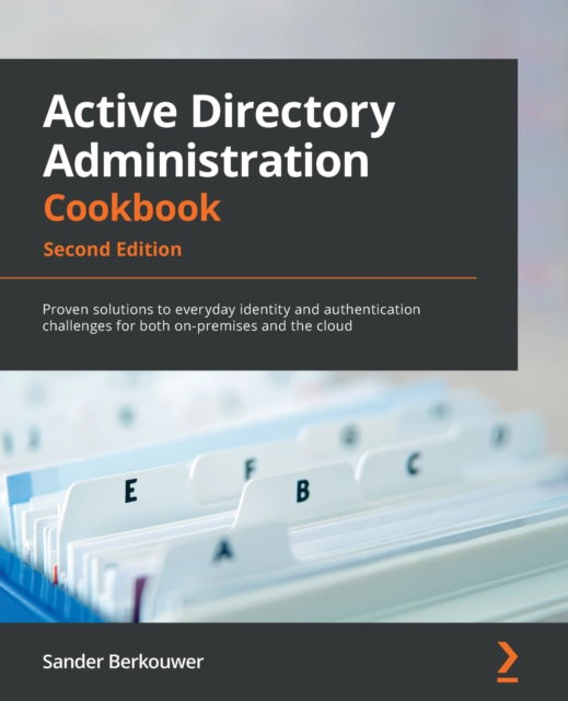 Cover for Sander Berkouwer · Active Directory Administration Cookbook: Proven solutions to everyday identity and authentication challenges for both on-premises and the cloud (Paperback Book) [2 Revised edition] (2022)