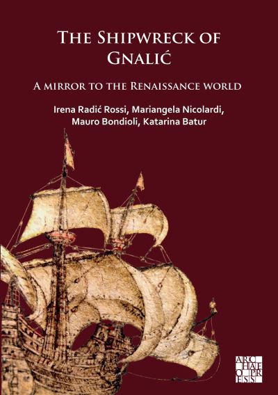 Cover for Radic Rossi, Irena (Professor of Maritime Archaeology, University of Zadar) · The Shipwreck at Gnalic: A Mirror to the Renaissance World (Paperback Book) (2021)