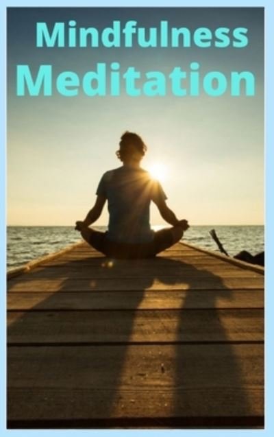 Cover for Mindfulness Meditation · Mindfulness and Meditation (Hardcover Book) (2021)