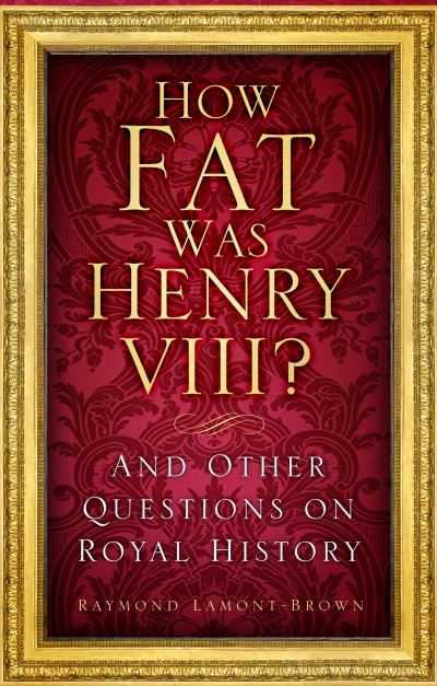 Raymond Lamont-Brown · How Fat Was Henry VIII?: And Other Questions on Royal History (Paperback Book) (2022)